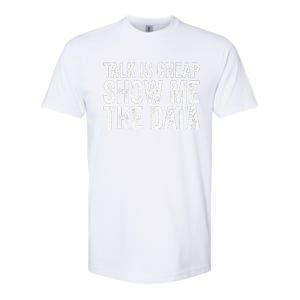 Talk Is Cheap Show Me The Data Funny Data Scientist Analysts Softstyle CVC T-Shirt