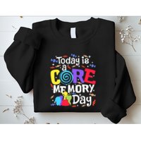 Today Is Core Memory Day Funny Sweatshirt