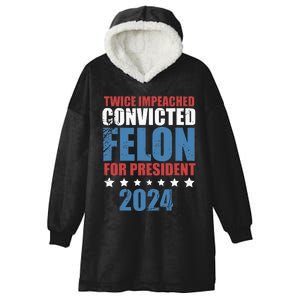 Twice Impeached Convicted Felon For President 2024 Hooded Wearable Blanket