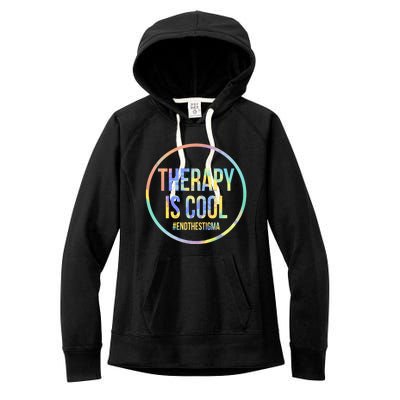 Therapy Is Cool Tal Health Awareness End Stigma Tiedye Gift Women's Fleece Hoodie