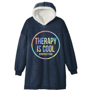 Therapy Is Cool Tal Health Awareness End Stigma Tiedye Gift Hooded Wearable Blanket