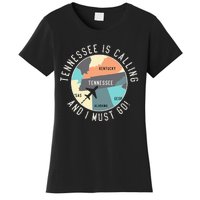 Tennessee Is Calling And I Must Go Tennessee State Women's T-Shirt