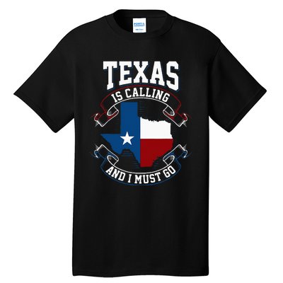 Texas Is Calling And I Must Go Tall T-Shirt