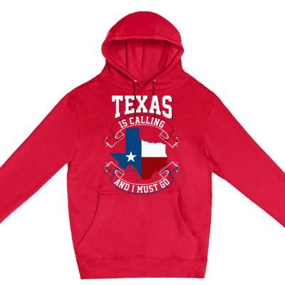 Texas Is Calling And I Must Go Premium Pullover Hoodie