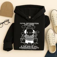Total Information Collapse & The End Of All Consensus Reality Hoodie