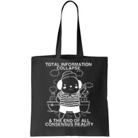 Total Information Collapse & The End Of All Consensus Reality Tote Bag