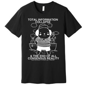 Total Information Collapse & The End Of All Consensus Reality Premium T-Shirt