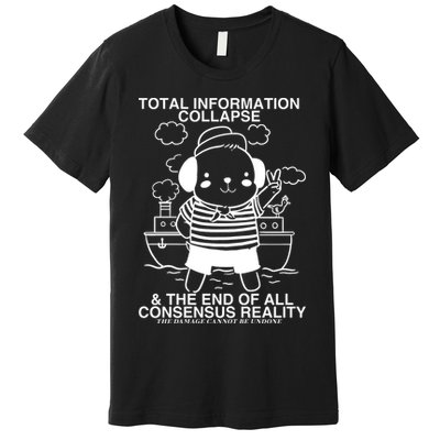 Total Information Collapse & The End Of All Consensus Reality Premium T-Shirt