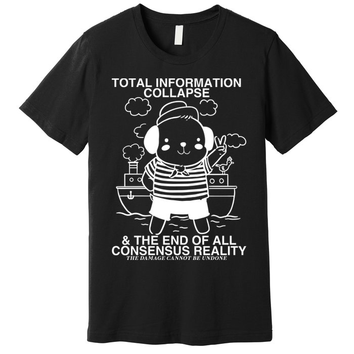 Total Information Collapse & The End Of All Consensus Reality Premium T-Shirt