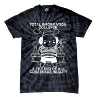 Total Information Collapse & The End Of All Consensus Reality Tie-Dye T-Shirt