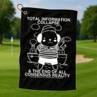 Total Information Collapse & The End Of All Consensus Reality Golf Towel