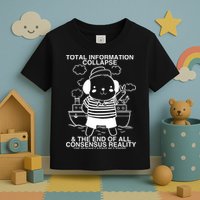 Total Information Collapse & The End Of All Consensus Reality Toddler T-Shirt