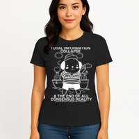 Total Information Collapse & The End Of All Consensus Reality Womens T-Shirt
