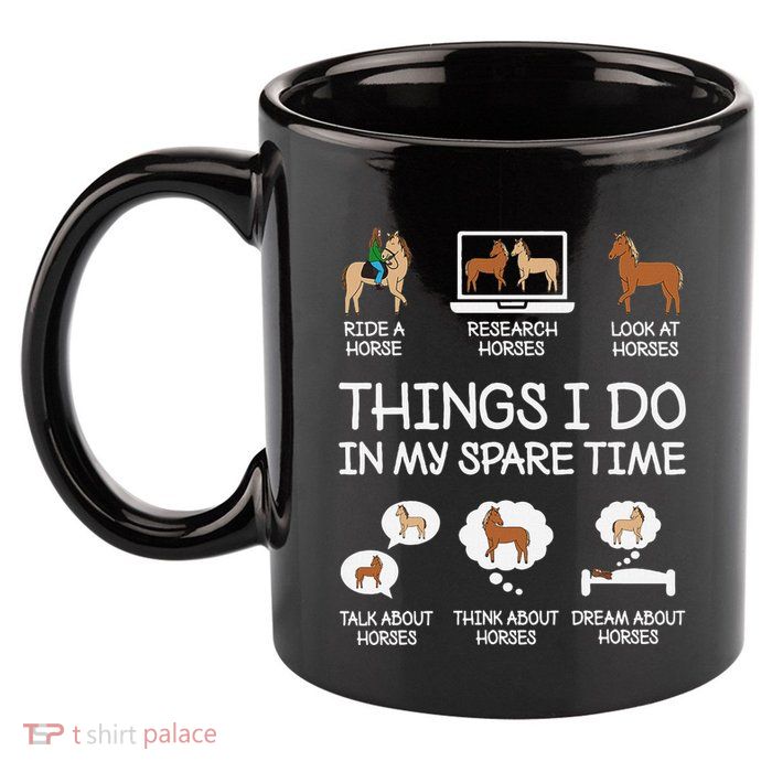 Things I Do In My Spare Time Funny Horse Lovers 11oz C Handle Ceramic Mug