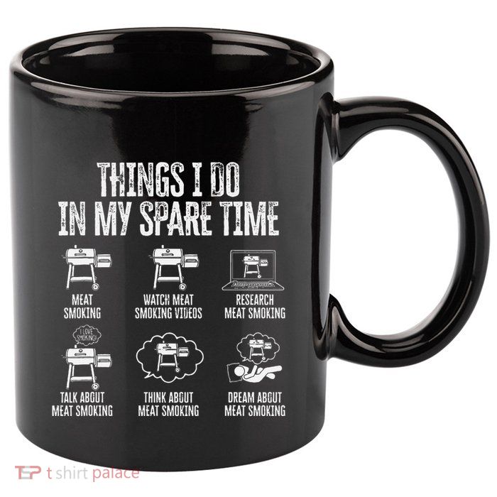 Things I Do In My Spare Time Meat Smoker Smoking 11oz C Handle Ceramic Mug