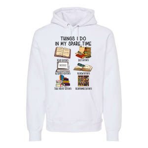 Things I Do In My Spare Time Book Lover Librarian Book Nerd Premium Hoodie