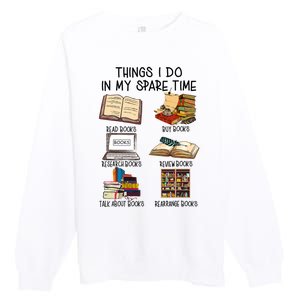 Things I Do In My Spare Time Book Lover Librarian Book Nerd Premium Crewneck Sweatshirt