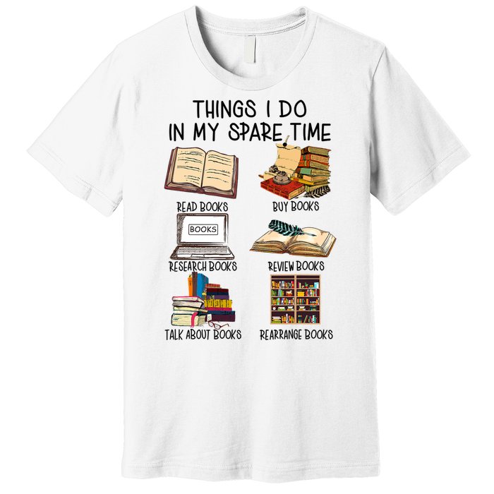 Things I Do In My Spare Time Book Lover Librarian Book Nerd Premium T-Shirt