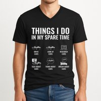 Things I Do In My Spare Time Funny Car Guy Car Enthusiast V-Neck T-Shirt