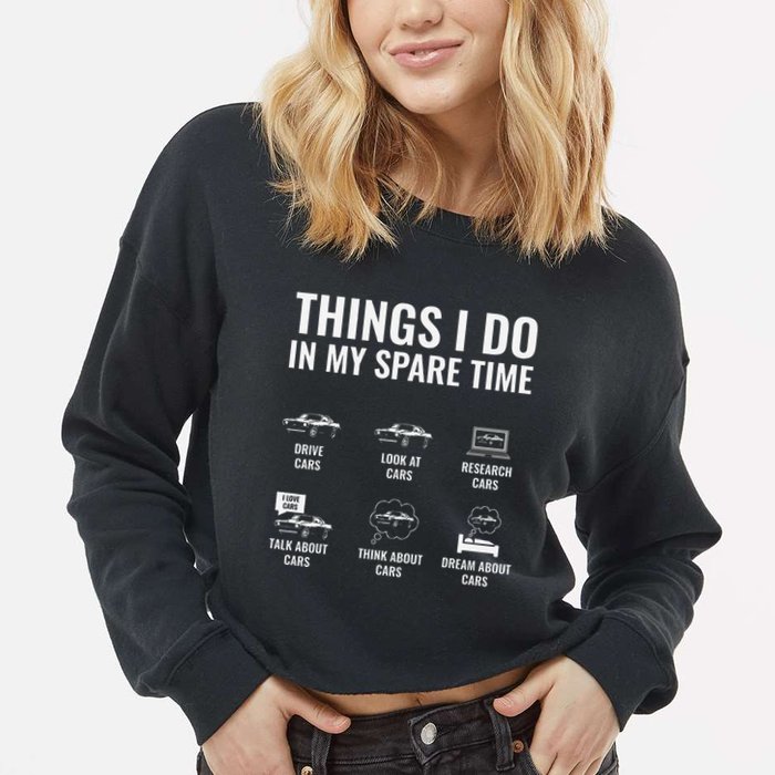 Things I Do In My Spare Time Funny Car Guy Car Enthusiast Cropped Pullover Crew