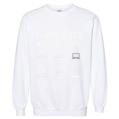 Things I Do In My Spare Time Funny Car Guy Car Enthusiast Garment-Dyed Sweatshirt