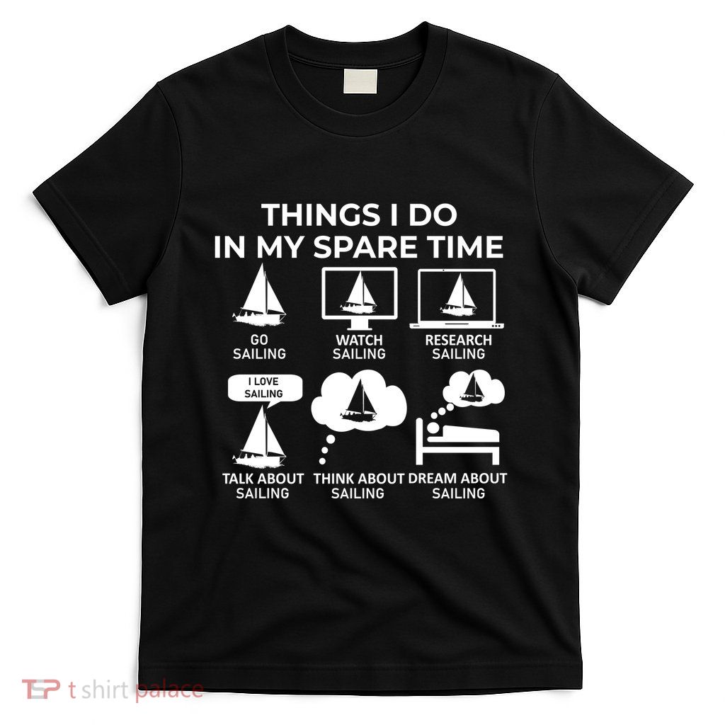 Things I Do In My Spare Time Sailing T-Shirt