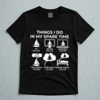 Things I Do In My Spare Time Sailing T-Shirt