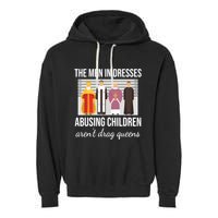 The In Dresses Abusing Children Arent Drag Queens Garment-Dyed Fleece Hoodie
