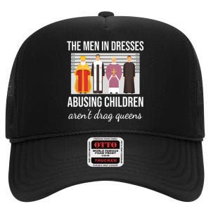 The In Dresses Abusing Children Arent Drag Queens High Crown Mesh Back Trucker Hat