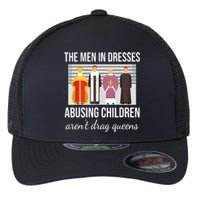 The In Dresses Abusing Children Arent Drag Queens Flexfit Unipanel Trucker Cap