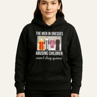 The In Dresses Abusing Children Arent Drag Queens Hoodie