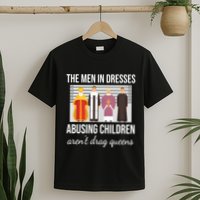 The In Dresses Abusing Children Arent Drag Queens T-Shirt
