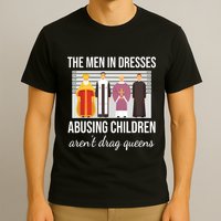 The In Dresses Abusing Children Arent Drag Queens T-Shirt