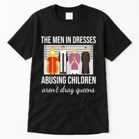 The In Dresses Abusing Children Arent Drag Queens Tall T-Shirt