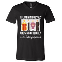 The In Dresses Abusing Children Arent Drag Queens V-Neck T-Shirt