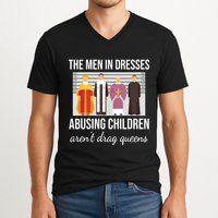 The In Dresses Abusing Children Arent Drag Queens V-Neck T-Shirt