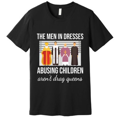 The In Dresses Abusing Children Arent Drag Queens Premium T-Shirt