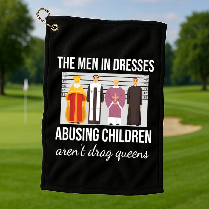 The In Dresses Abusing Children Arent Drag Queens Golf Towel