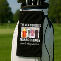 The In Dresses Abusing Children Arent Drag Queens Golf Towel