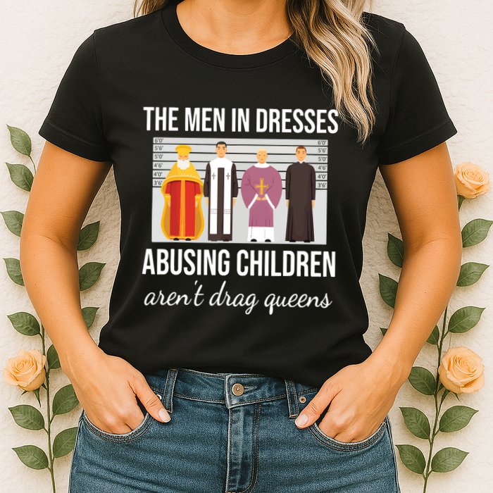 The In Dresses Abusing Children Arent Drag Queens Womens T-Shirt