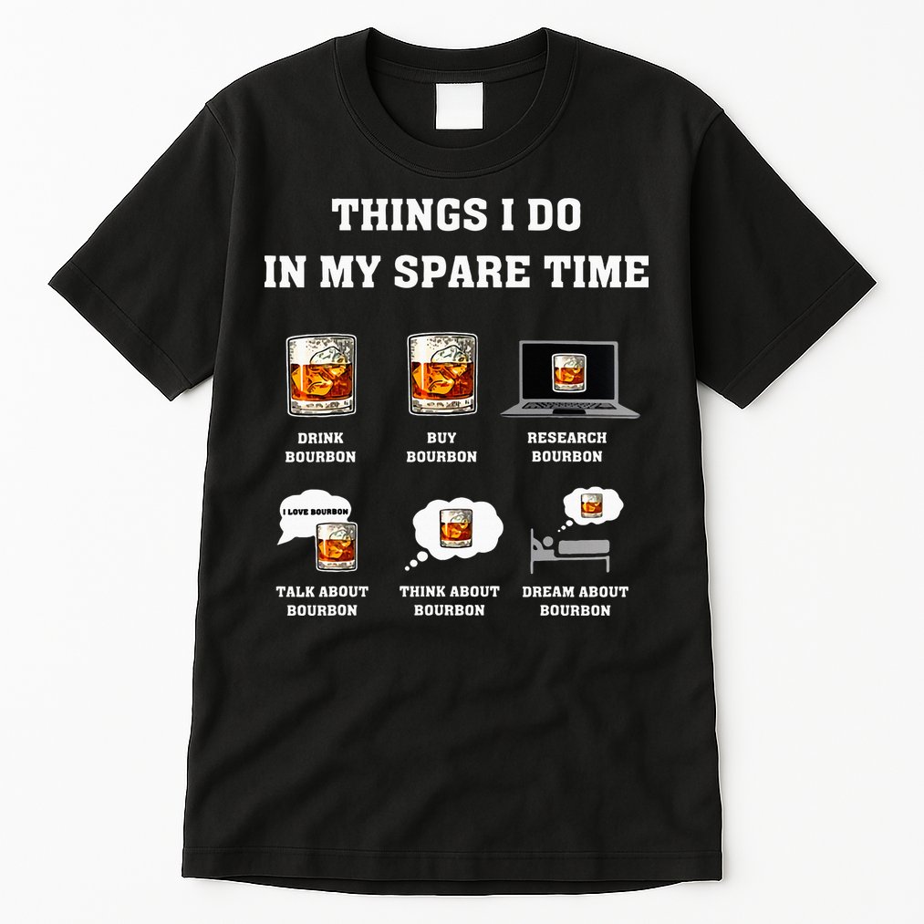 Things I Do In My Spare Time Drink Bourbon Whiskey Tall T-Shirt