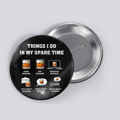Things I Do In My Spare Time Drink Bourbon Whiskey Button