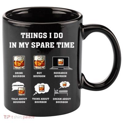 Things I Do In My Spare Time Drink Bourbon Whiskey 11oz C Handle Ceramic Mug