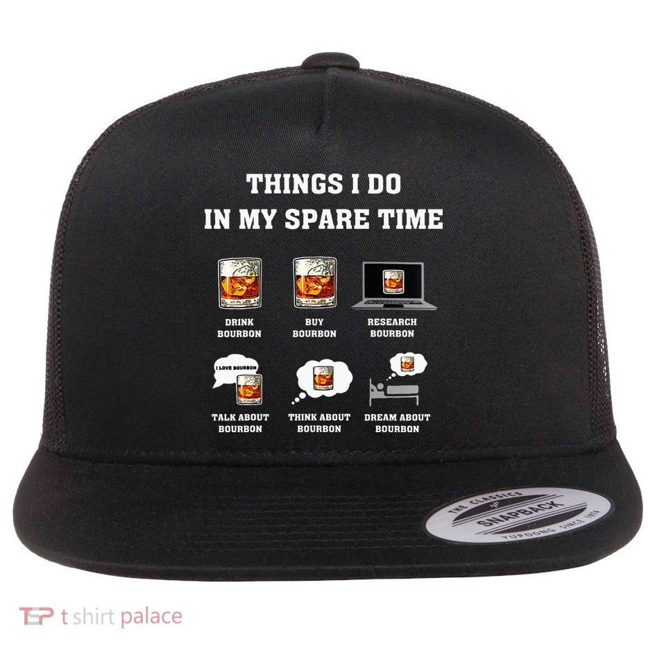 Things I Do In My Spare Time Drink Bourbon Whiskey Flatbill Hat