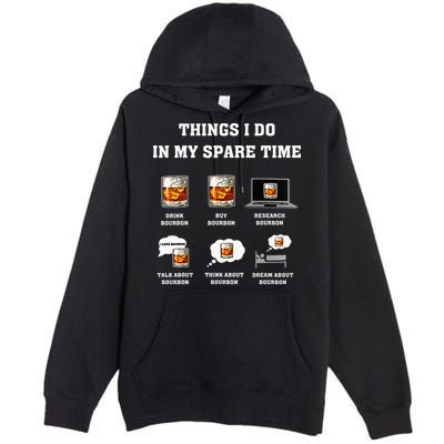 Things I Do In My Spare Time Drink Bourbon Whiskey Premium Pullover Hoodie
