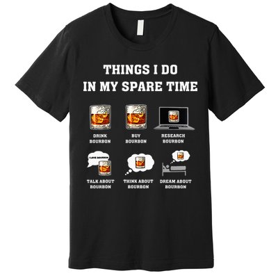 Things I Do In My Spare Time Drink Bourbon Whiskey Premium T-Shirt