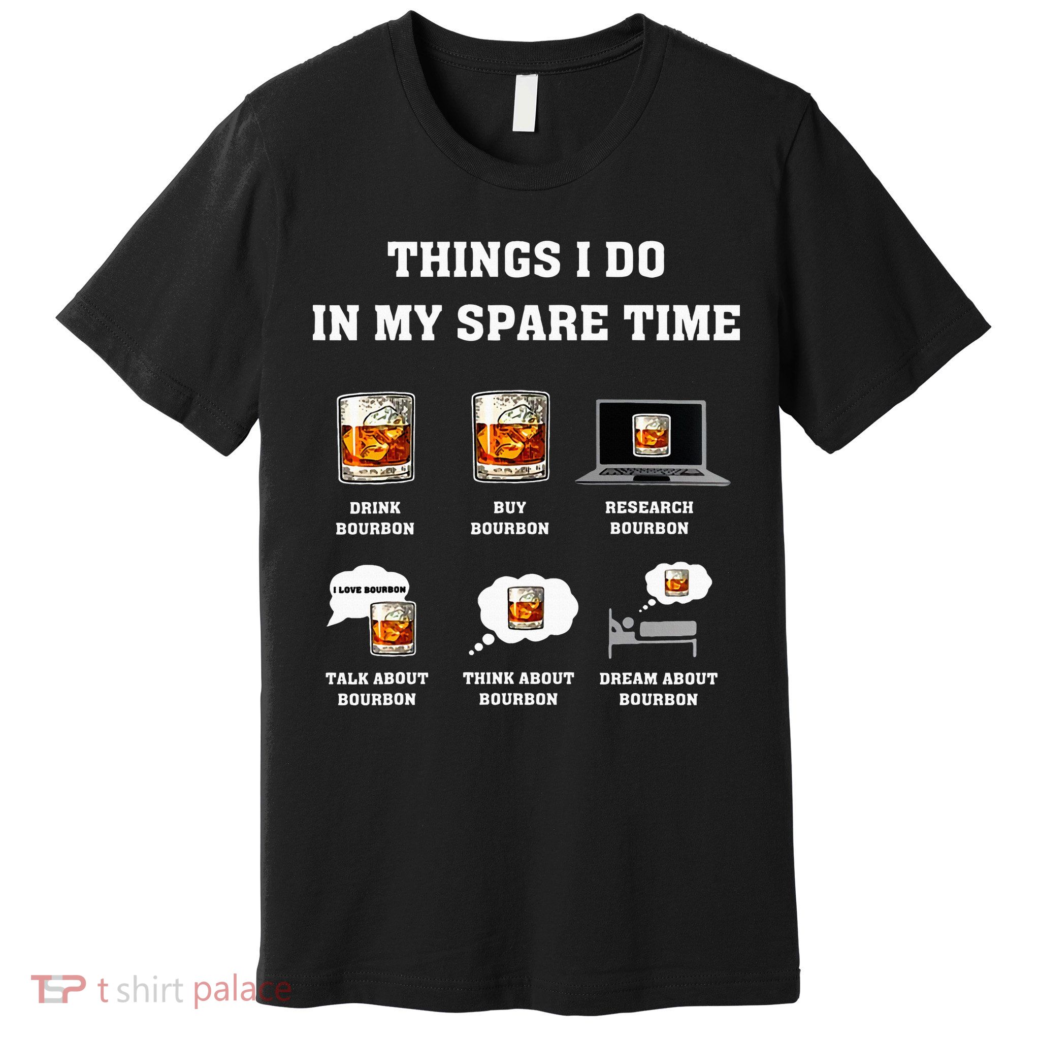 Things I Do In My Spare Time Drink Bourbon Whiskey Premium T-Shirt