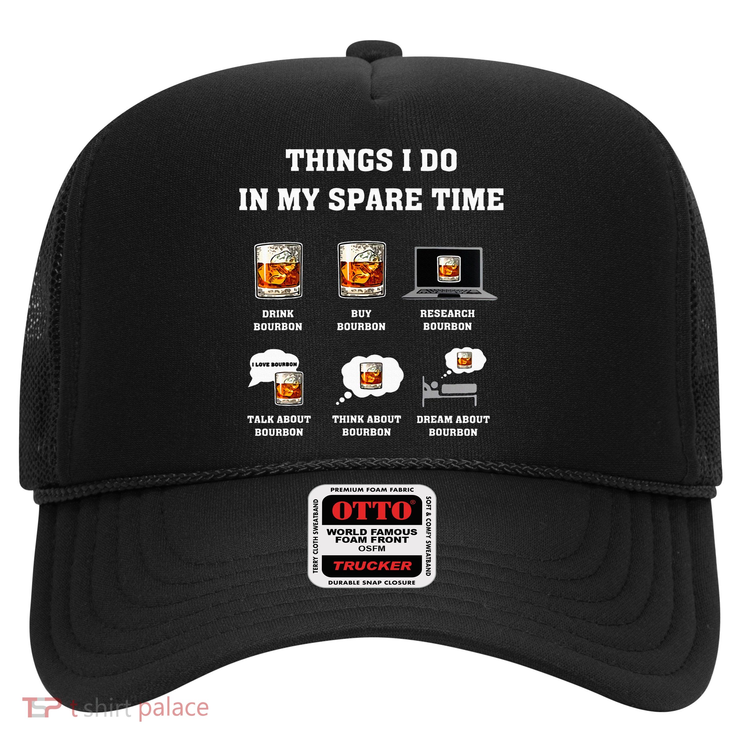 Things I Do In My Spare Time Drink Bourbon Whiskey Trucker Hat