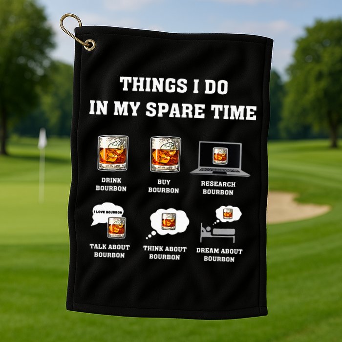 Things I Do In My Spare Time Drink Bourbon Whiskey Golf Towel