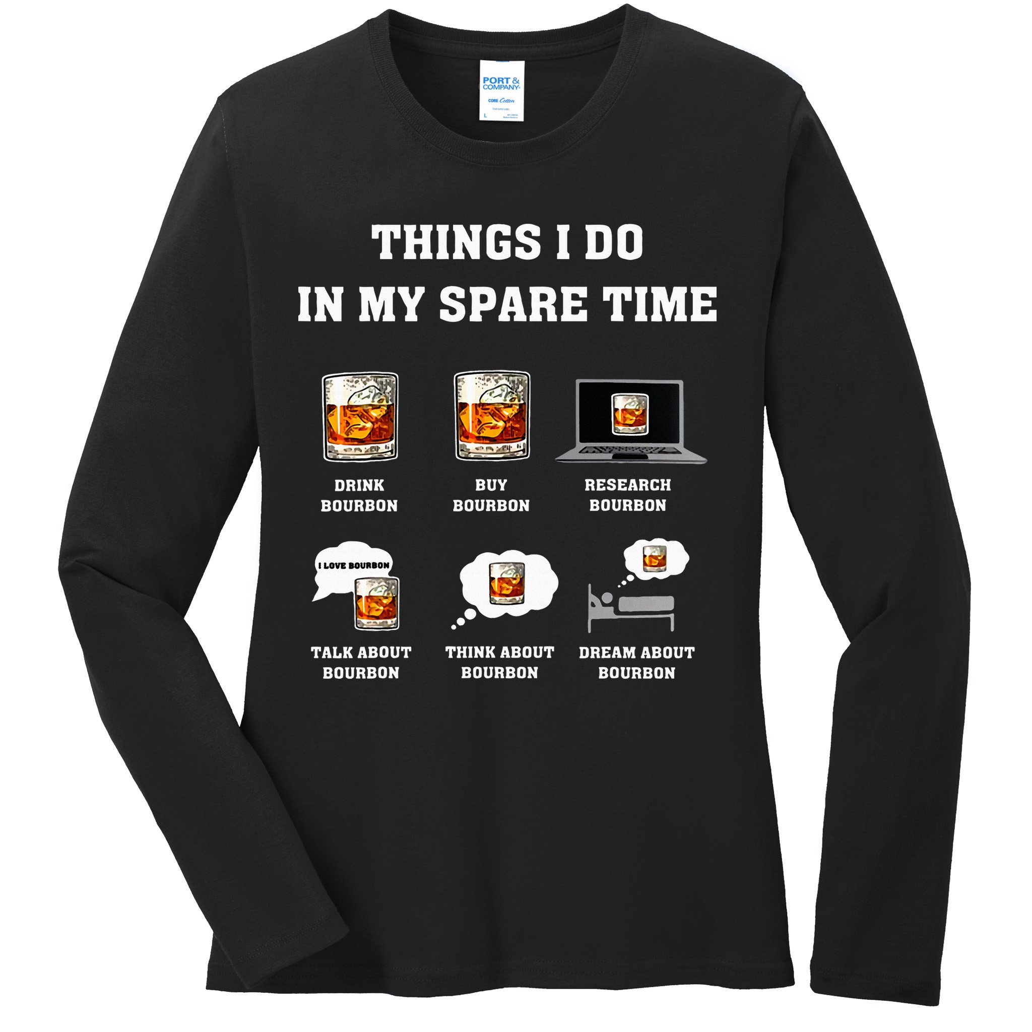 Things I Do In My Spare Time Drink Bourbon Whiskey Ladies Long Sleeve Shirt